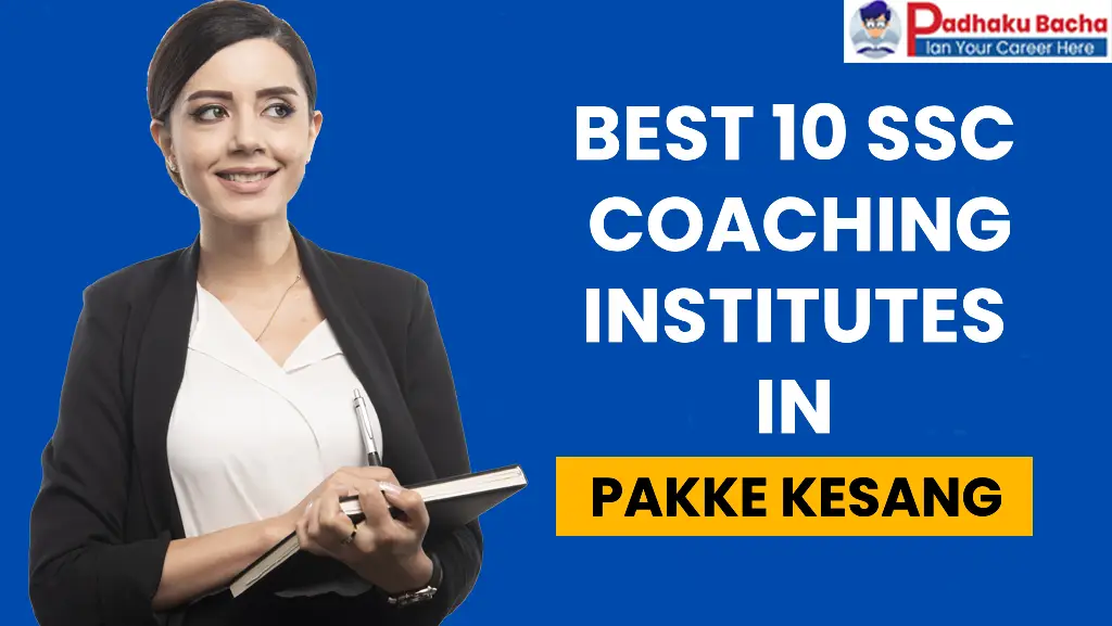 Best SSC Coaching in Pakke Kessang